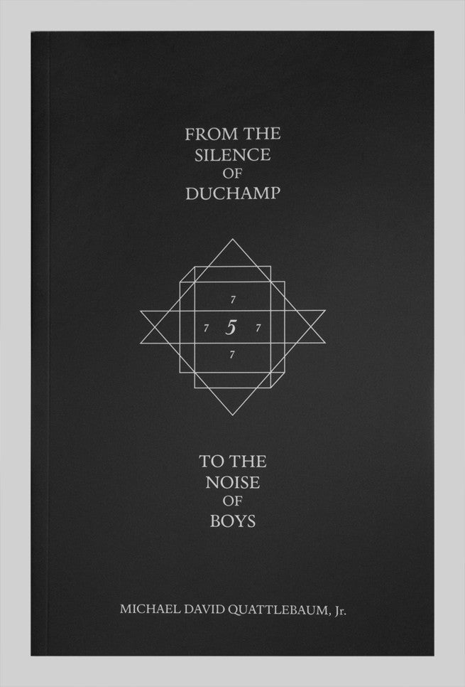 From the Silence of Duchamp to the Noise of Boys by Michael David Quattlebaum Jr.